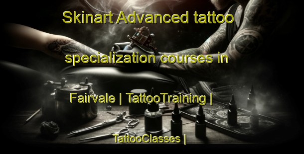 Skinart Advanced tattoo specialization courses in Fairvale | TattooTraining | TattooClasses | SkinartTraining-United States